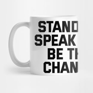 Stand Up Speak Out Be The Change Mug